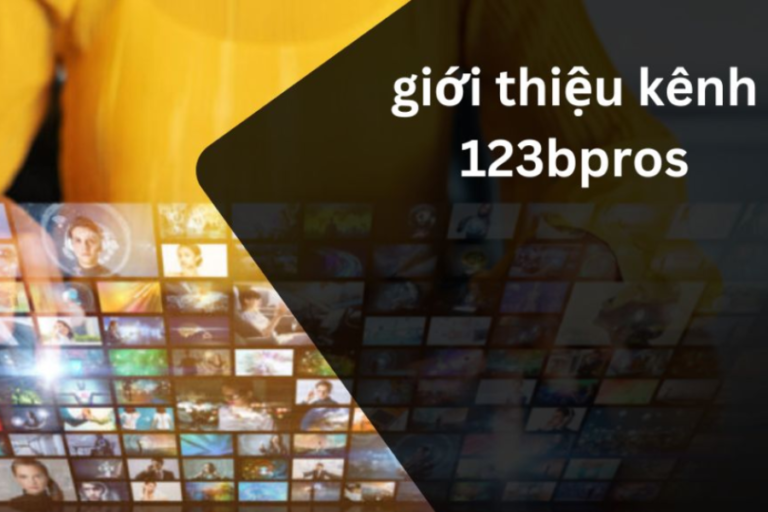 giới thiệu kênh 123bpros